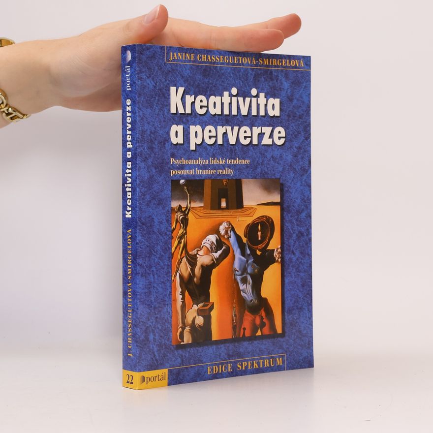 Janine Chasseguet-Smirgel Kreativita a perverze. Psychoanalýza lidské tendence posouvat hranice reality