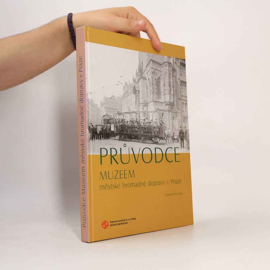 Lubomír Kysela Průvodce Muzeem městské hromadné dopravy v Praze