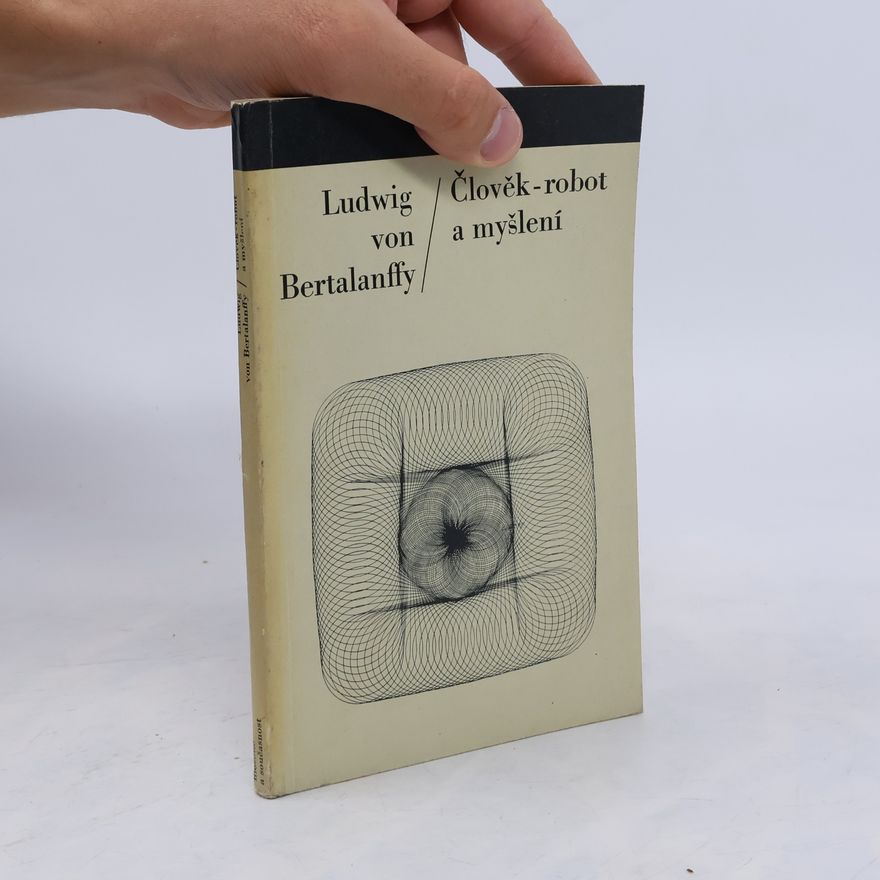 Ludwig von Bertalanffy Člověk - robot a myšlení
