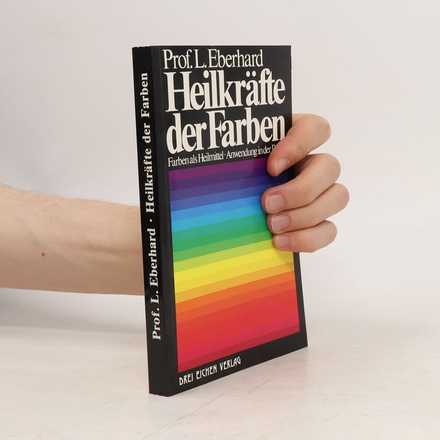 Lilli Eberhard Heilkräfte der Farben und ihre Anwendung in der Praxis