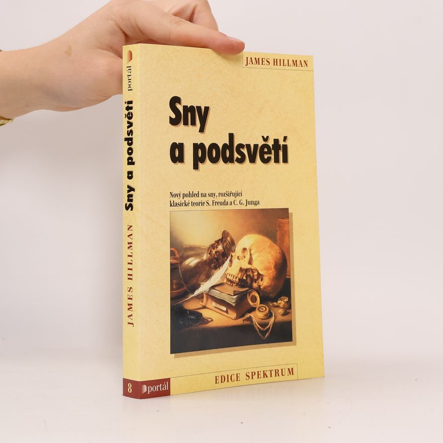 James Hillman Sny a podsvětí : nový pohled na sny rozšiřující klasické teorie S. Freuda a C.G. Junga