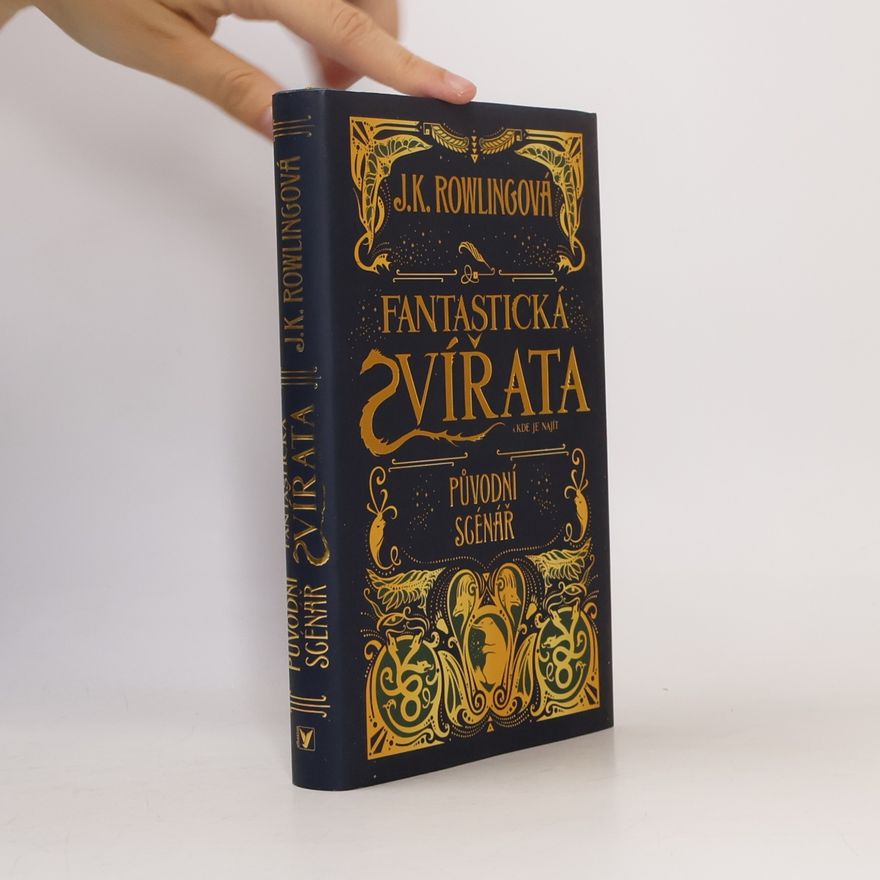 Joanne K. Rowlingová Fantastická zvířata a kde je najít. Původní scénář