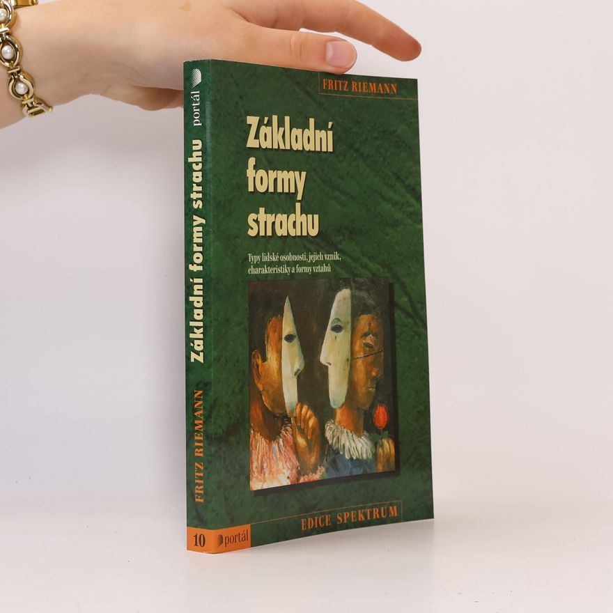 Fritz Riemann Základní formy strachu: Typy lidské osobnosti, jejich vznik, charakteristiky a formy vztahů