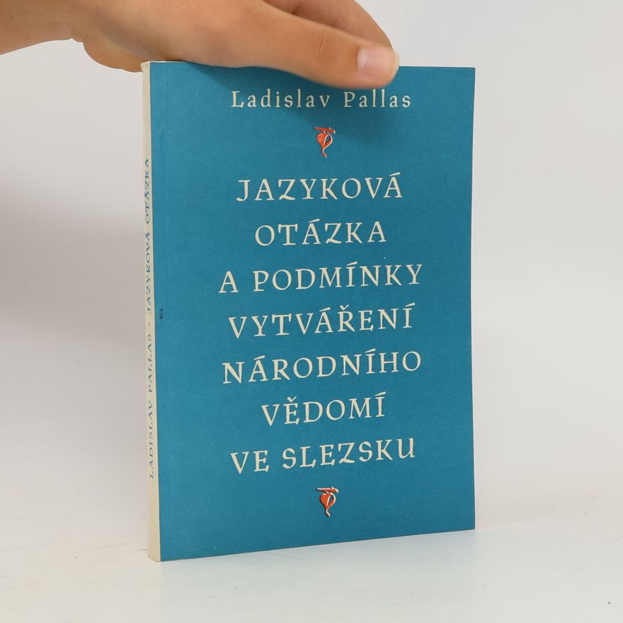 Ladislav Pallas Jazyková otázka a podmínky vytváření národního vědomí ve Slezsku