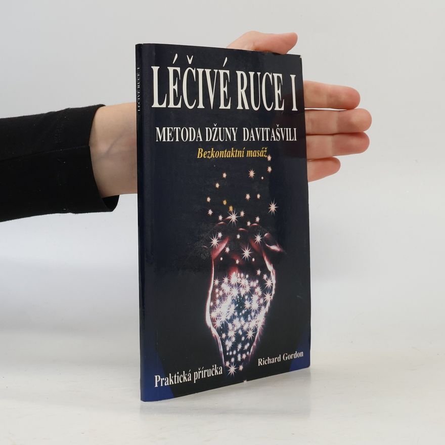 Stuart Gordon Léčivé ruce 1. Úvod do bioenergoterapie. Metoda Džuny Davitašvili