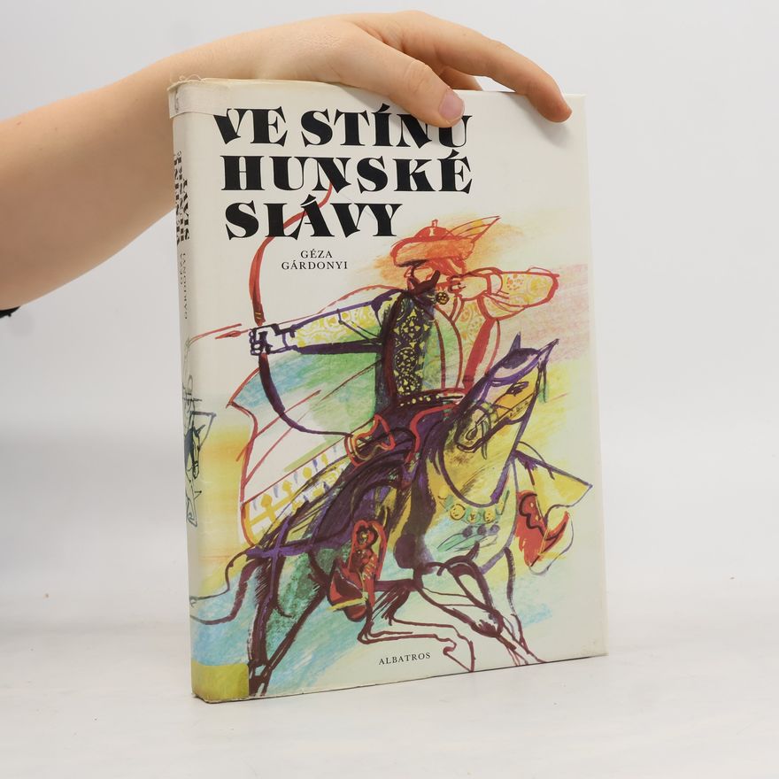 Géza Gárdonyi Ve stínu hunské slávy