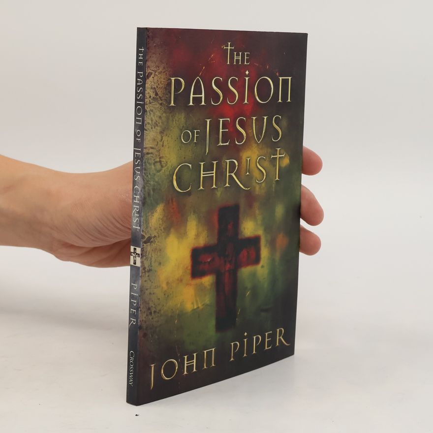 John Piper The Passion of Jesus Christ