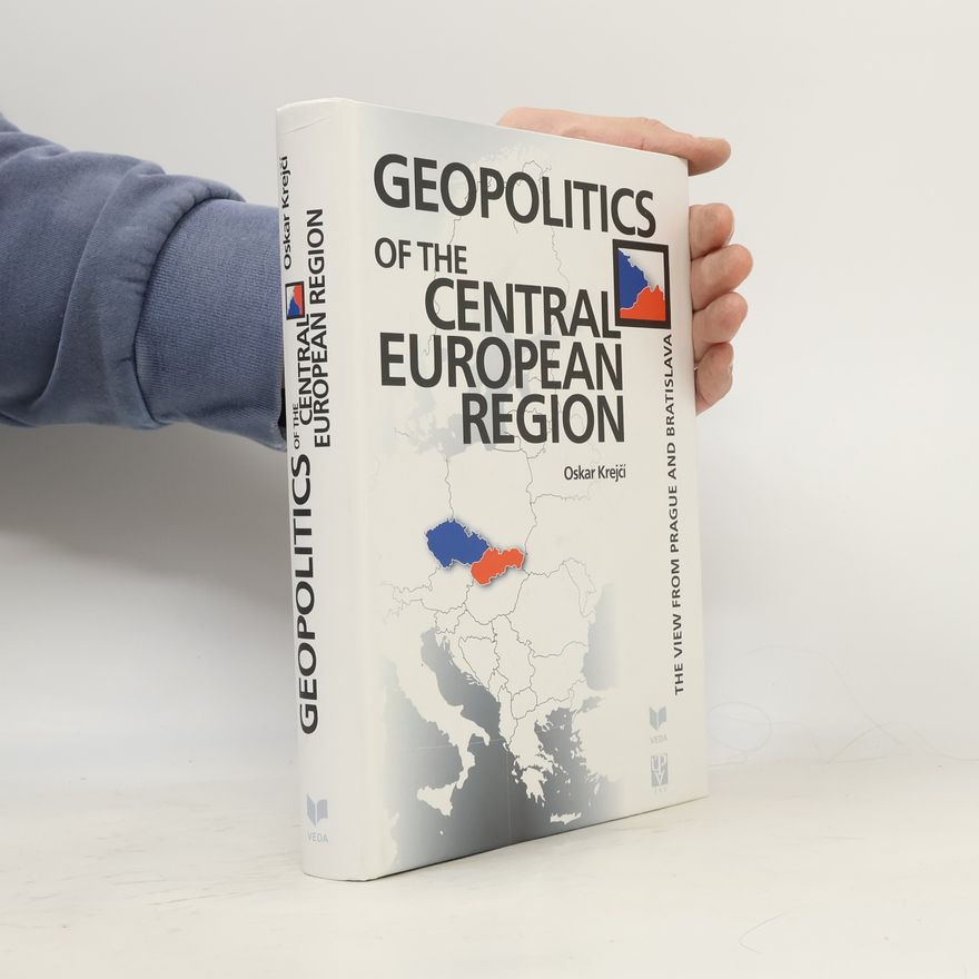 Oskar Krejčí Geopolitics of the Central European region : the view from Prague and Bratislava