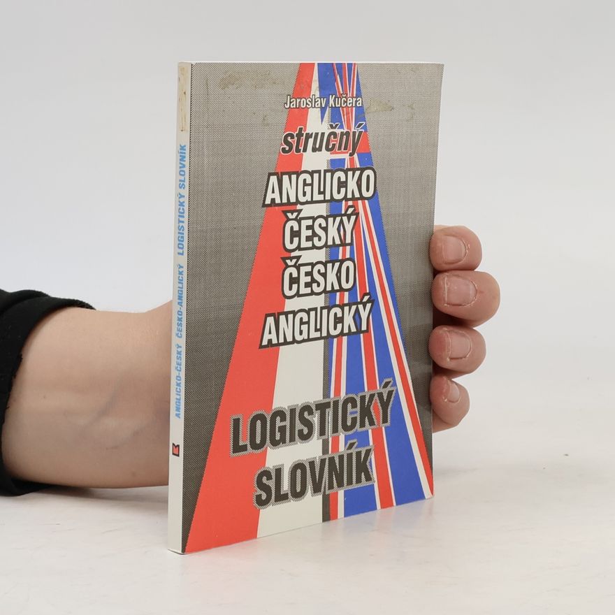 Jaroslav Kučera Stručný anglicko-český, česko-anglický logistický slovník