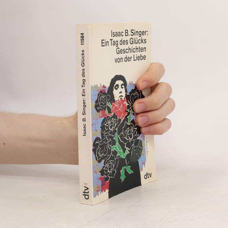 Isaac Bashevis Singer Ein Tag des Glücks und andere Geschichten von der Liebe