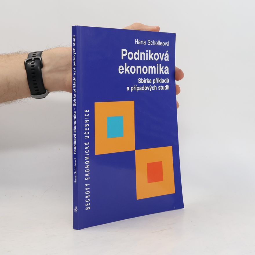 Hana Scholleová Podniková ekonomika : sbírka příkladů a případových studií