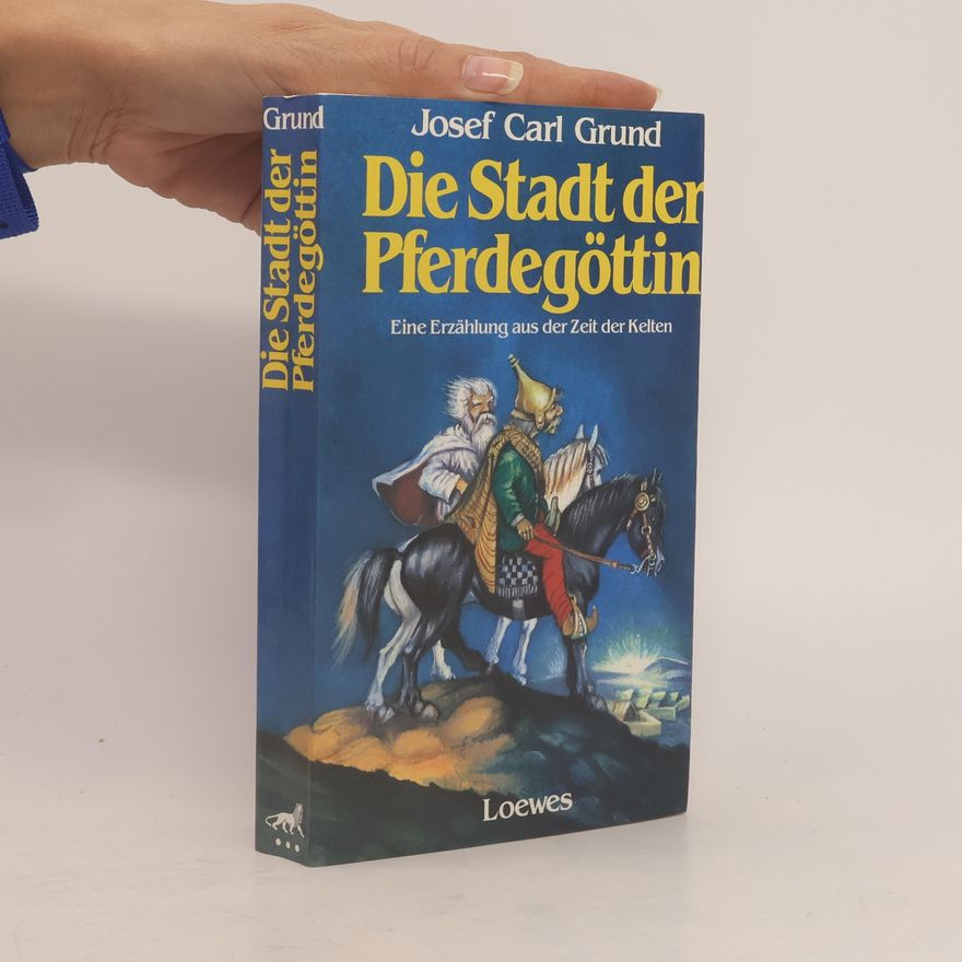 Josef Carl Grund Die Stadt der Pferdegöttin