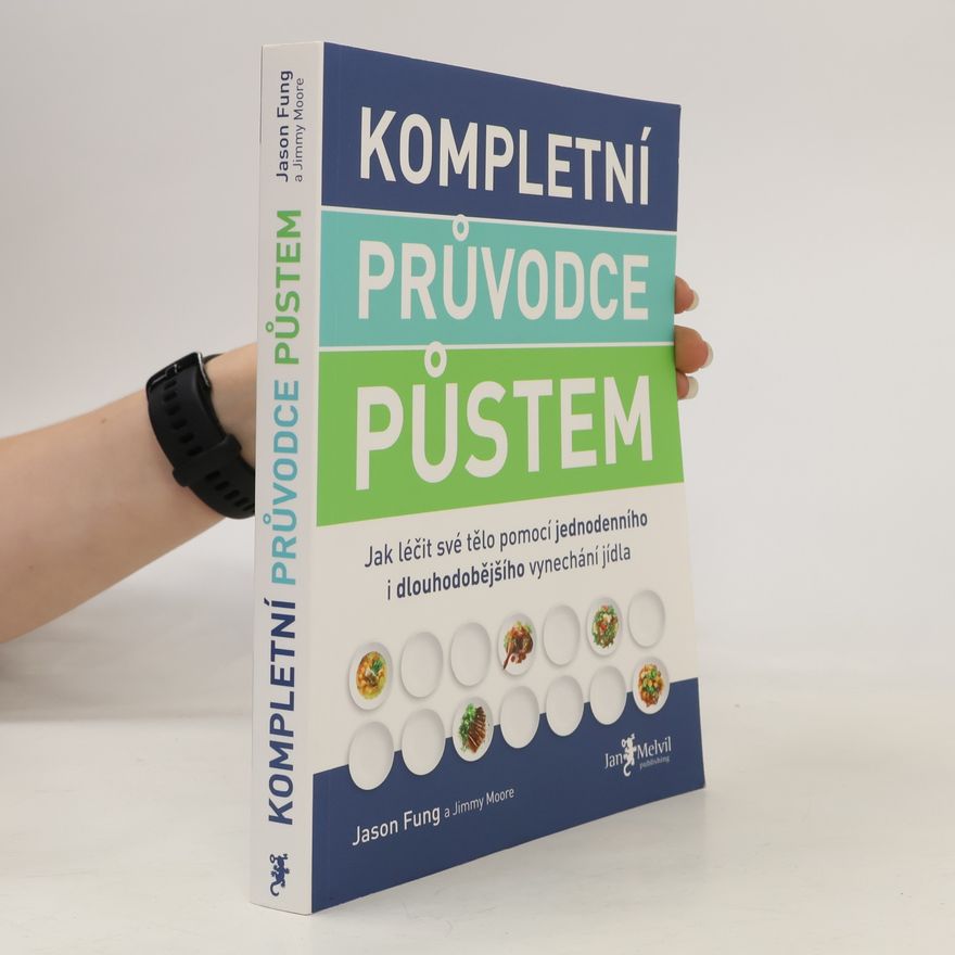 Jason Fung Kompletní průvodce půstem: Jak léčit své tělo pomocí jednodenního i dlouhodobějšího vynechání jídla
