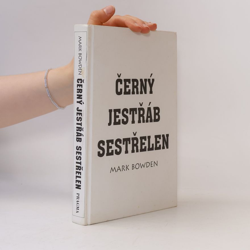 Mark Bowden Černý jestřáb sestřelen: Příběh moderní války