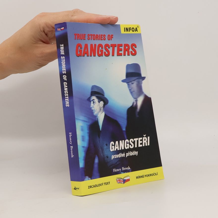 Henry Brook Gangsteři: Pravdivé příběhy = True stories of gangsters