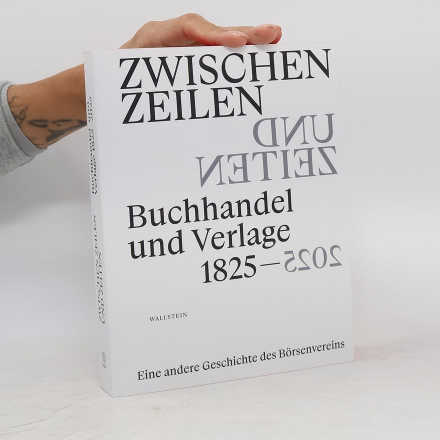 Autorenkollektiv Zwischen Zeilen und Zeiten. Buchhandel und Verlage 1825-2000: Eine andere Geschichte des Börsenvereins