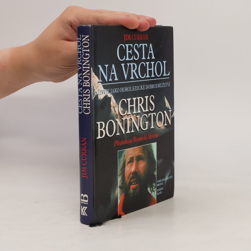 Jim Curran Cesta na vrchol : život jako horolezecké dobrodružství : Chris Bonington