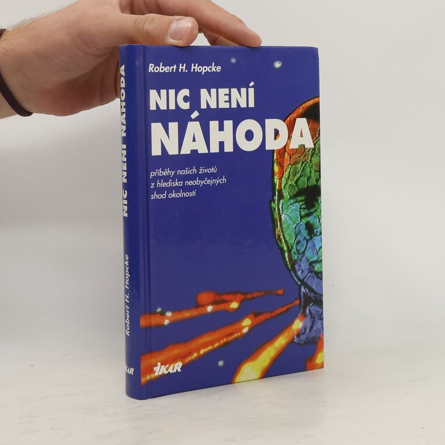 Robert H. Hopcke Nic není náhoda. Příběhy našich životů z hlediska neobyčejných shod okolností