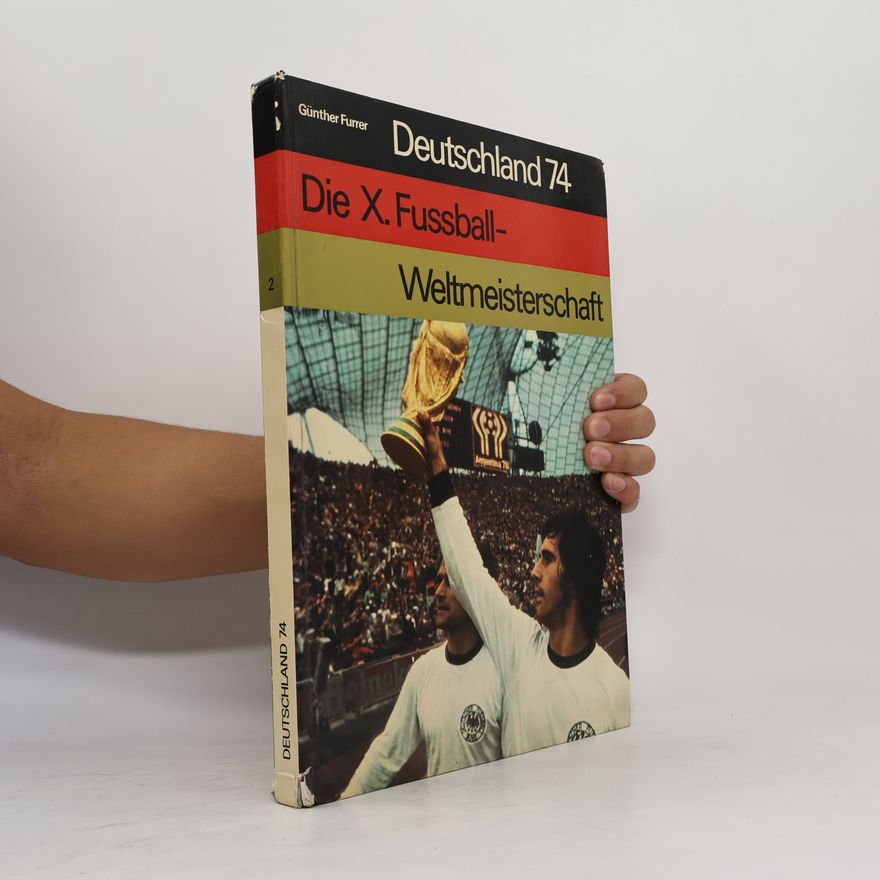 Günther Furrer Deutschland 74. Die X. Fussball- Weltmeisterschaft