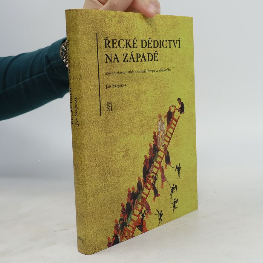 Jan Stejskal Řecké dědictví na západě : monasticismus, misie a střední Evropa ve středověku