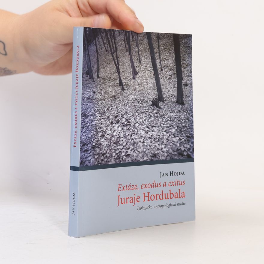 Jan Hojda Extáze, exodus a exitus Juraje Hordubala