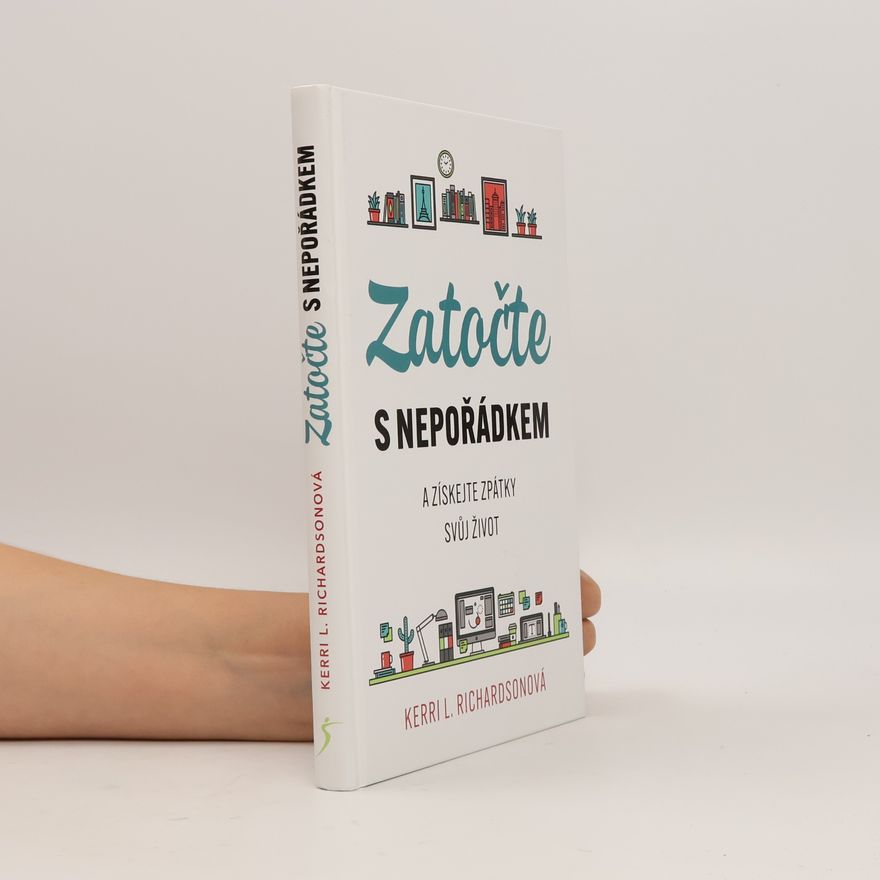 Kerri L. Richardson Zatočte s nepořádkem a získejte zpátky svůj život