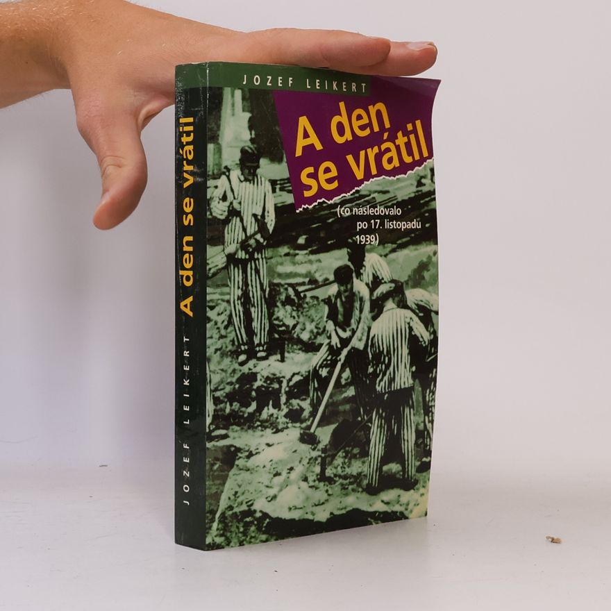 Jozef Leikert A den se vrátil : (co následovalo po 17. listopadu 1939)