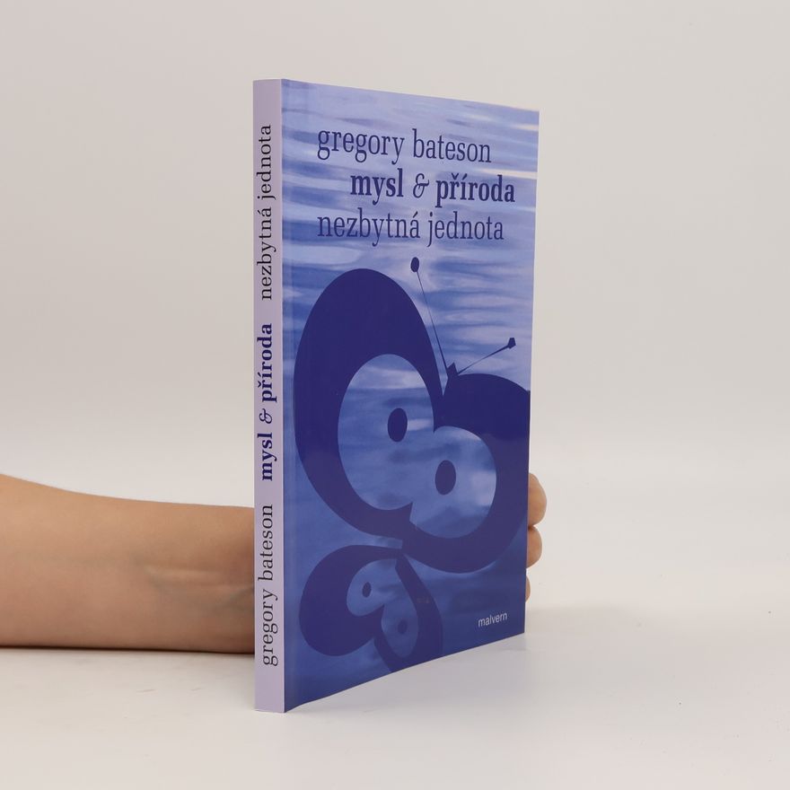 Gregory Bateson Mysl & příroda: nezbytná jednota