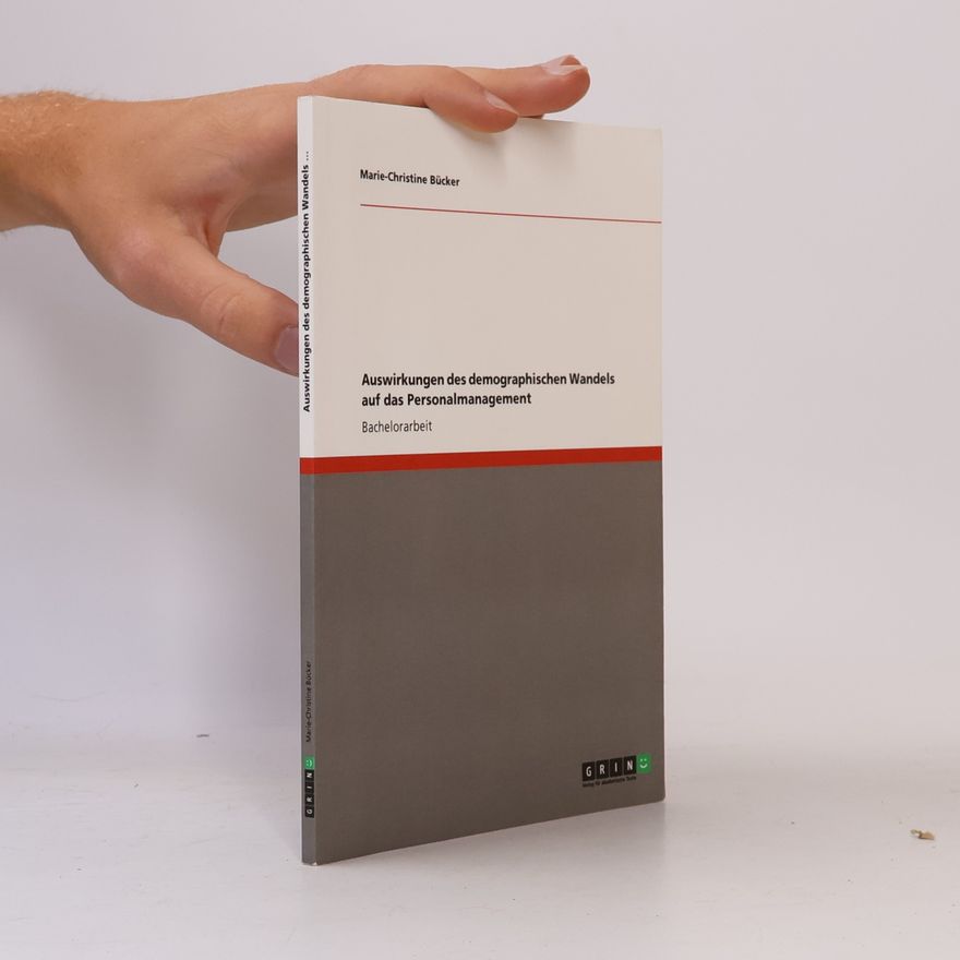 Marie-Christine Bucker Auswirkungen des demographischen Wandels auf das Personalmanagement