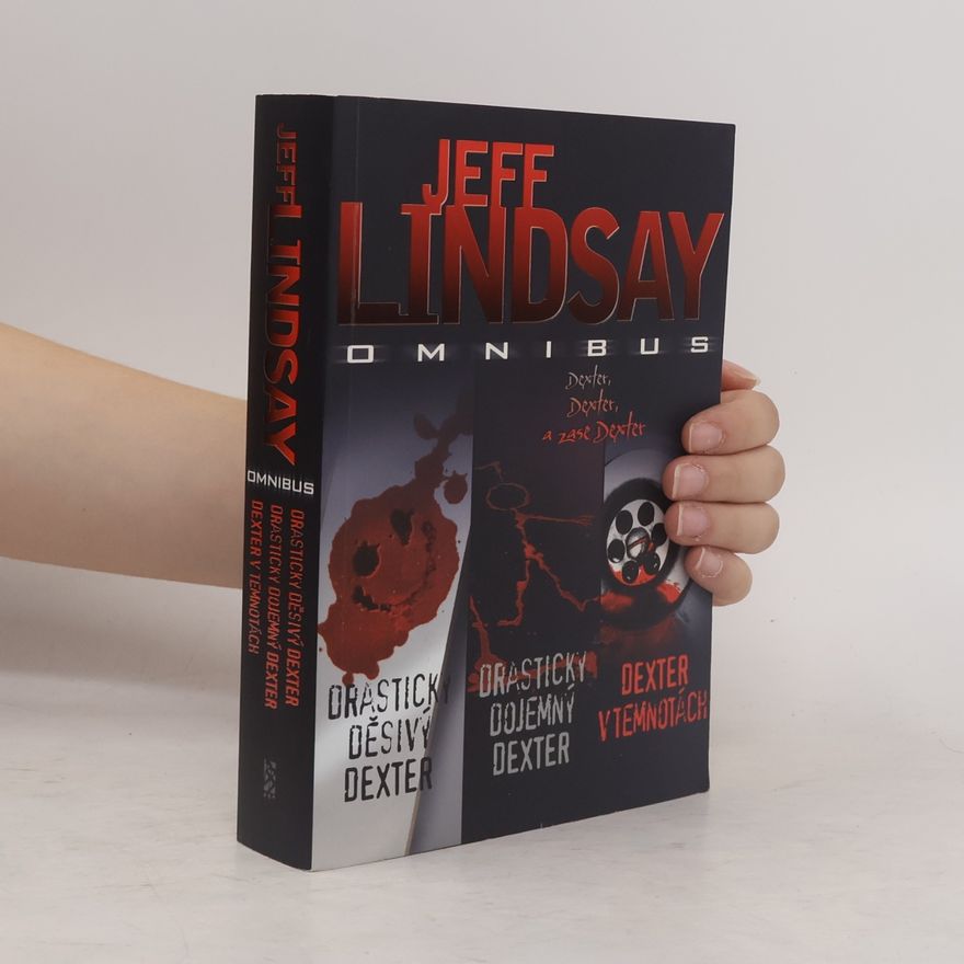 Jeff Lindsay Drasticky děsivý Dexter / Drasticky dojemný Dexter / Dexter v temnotách