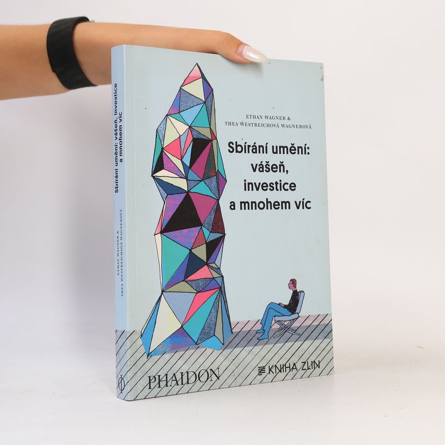 Thea Westreich Wagner Sbíráme umění: vášeň, investice a mnohem víc
