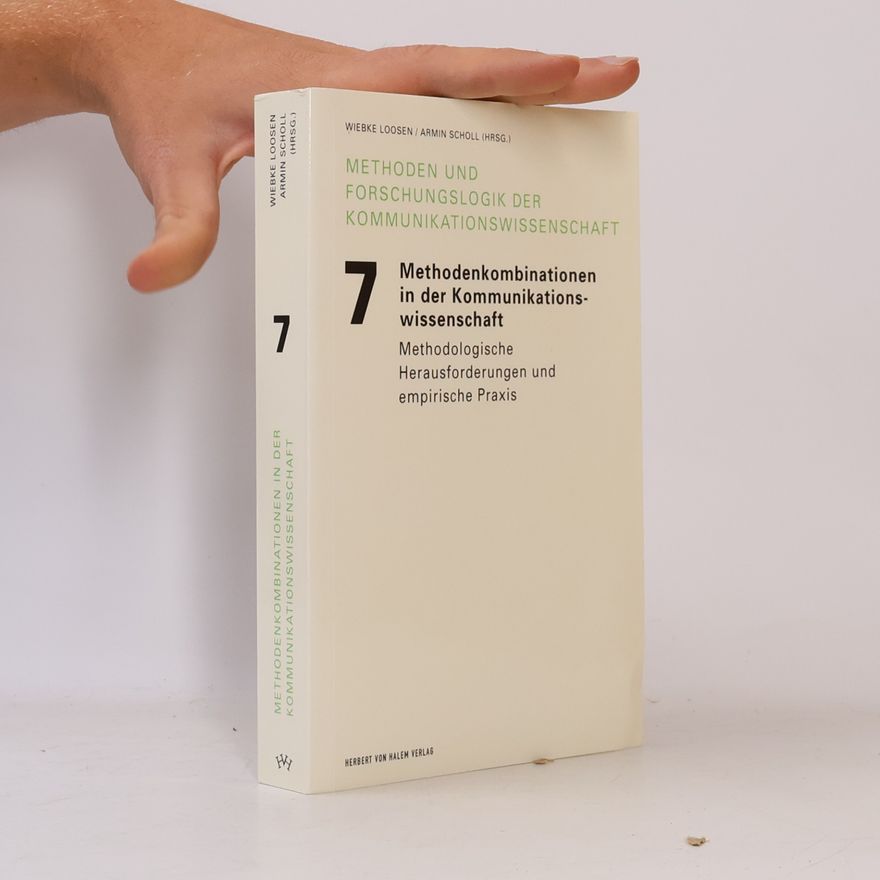 Wiebke Loosen Methoden und Forschungslogik der Kommunikationswissenschaft - 7: Methodenkombinationen in der Kommunikationswissenschaft