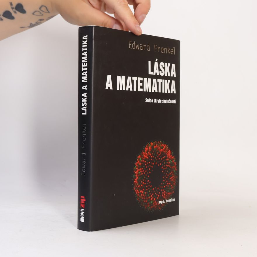 Edward Frenkel Láska a matematika: Srdce skryté skutečnosti