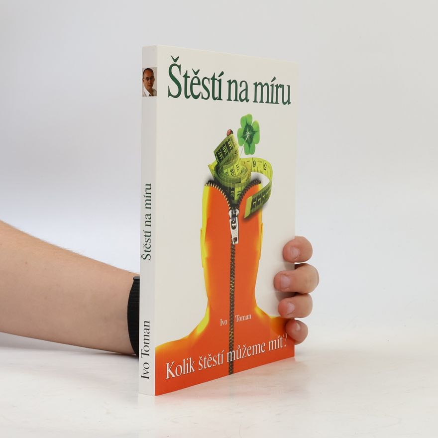 Ivo Toman Štěstí na míru. Kolik štěstí můžeme mít?