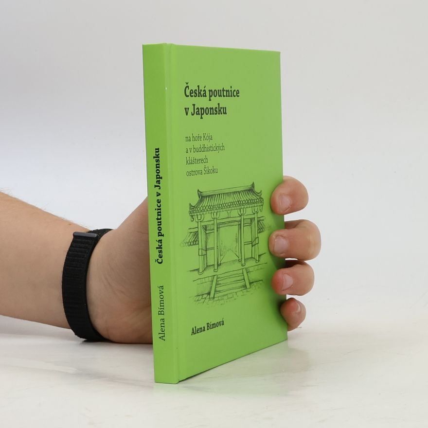 Alena Bímová Česká poutnice v Japonsku: na hoře Kója a v buddhistických klášterech ostrova Šikoku