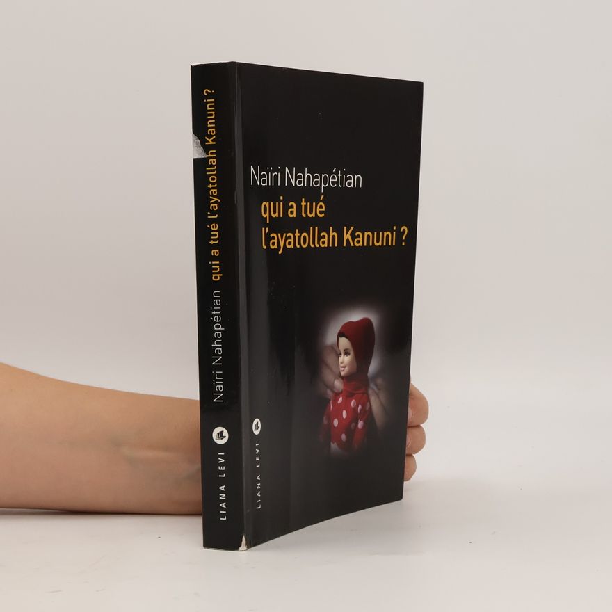 Naïri Nahapétian Qui a tué l'ayatollah Kanuni ?