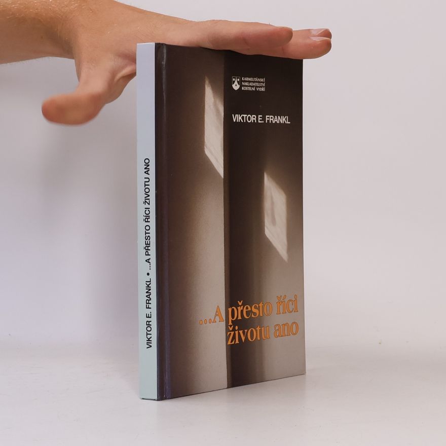 Viktor Frankl ...A přesto říci životu ano