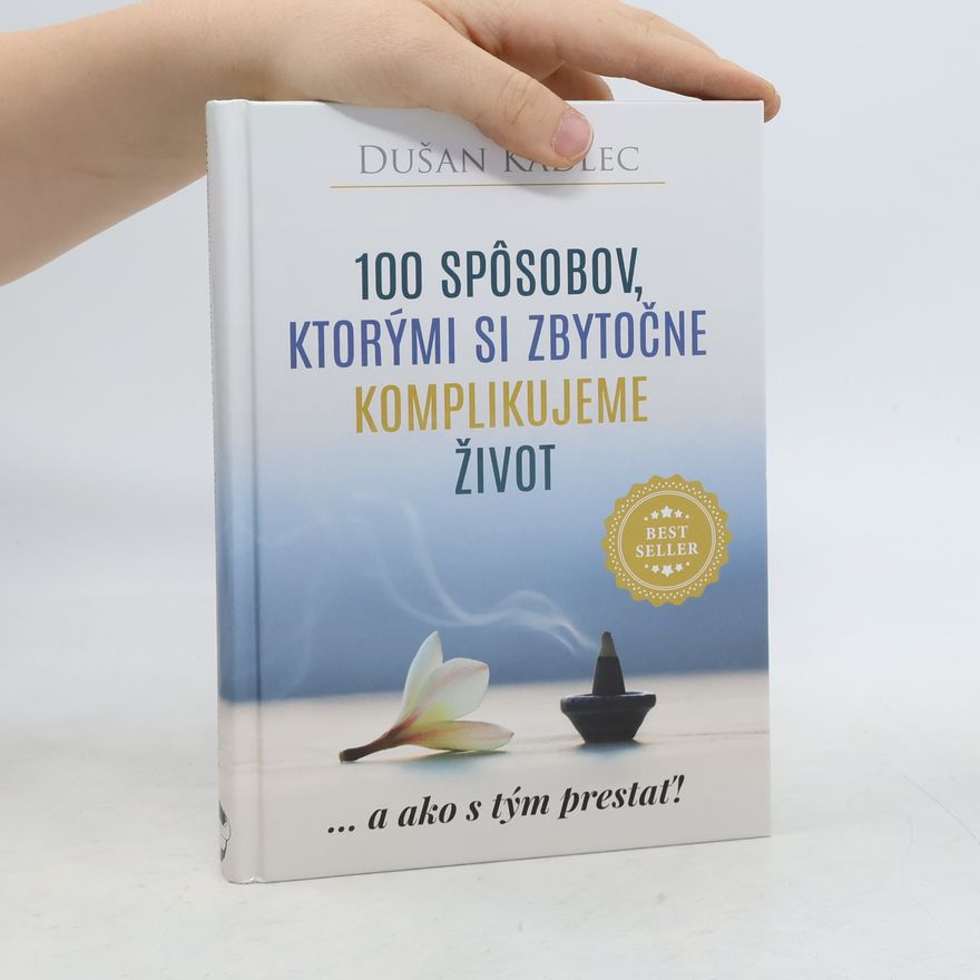 Dusan Kadlec 100 spôsobov, ktorými si zbytočne komplikujeme život