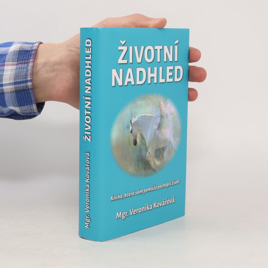 Veronika Kovářová Životní nadhled. Kniha, která Vám pomůže pochopit život