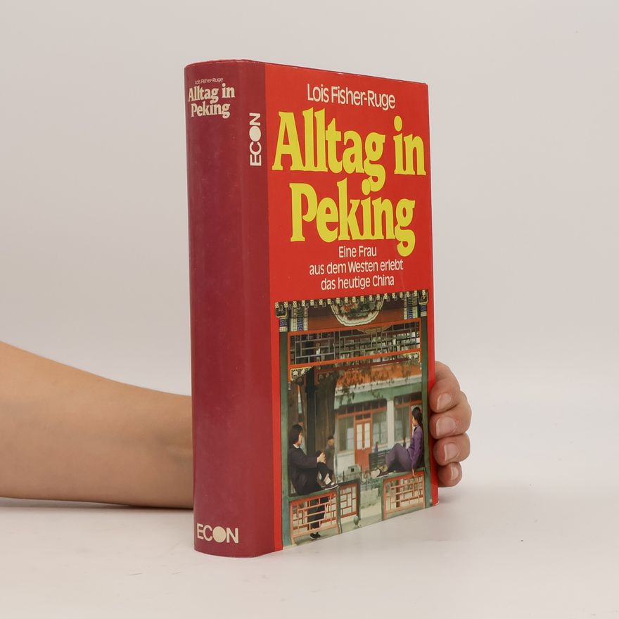 Lois Fisher-Ruge Alltag in Peking