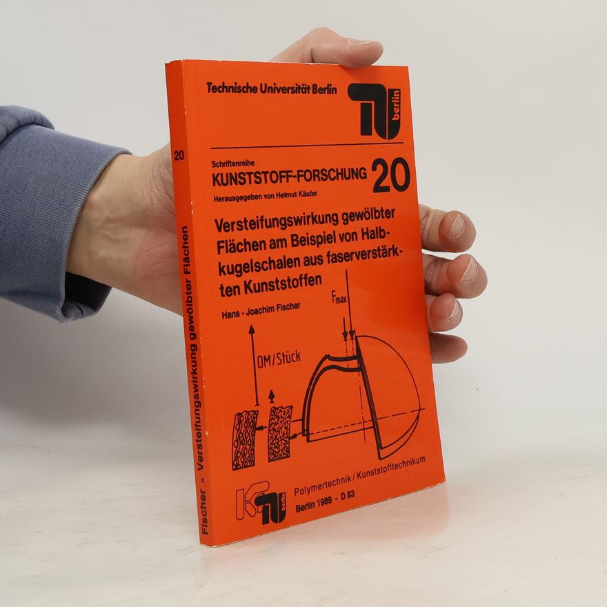 Helmut Käufer Kunststoff-Forschung - 20: Versteifungswirkung gewölbter Flächen am Beispiel von Halbkugelschalen aus faserverstärkten Kunststoffen