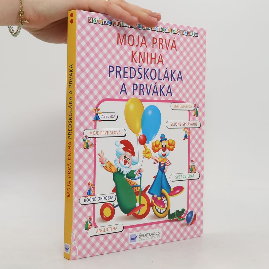 Kolektív autorov Moja prvá kniha predškoláka a prváka - čo mám vedieť než pôjdem do školy?