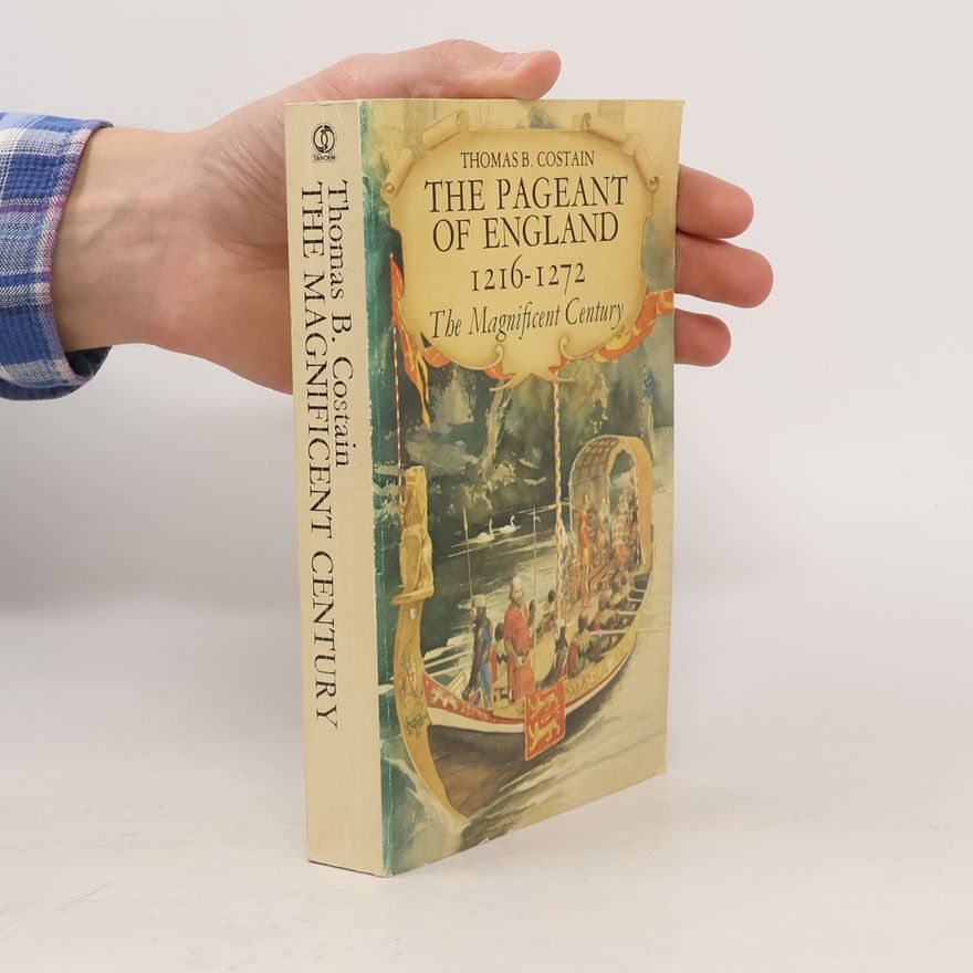 Thomas Bertram Costain The Pageant of England: The Magnificent Century