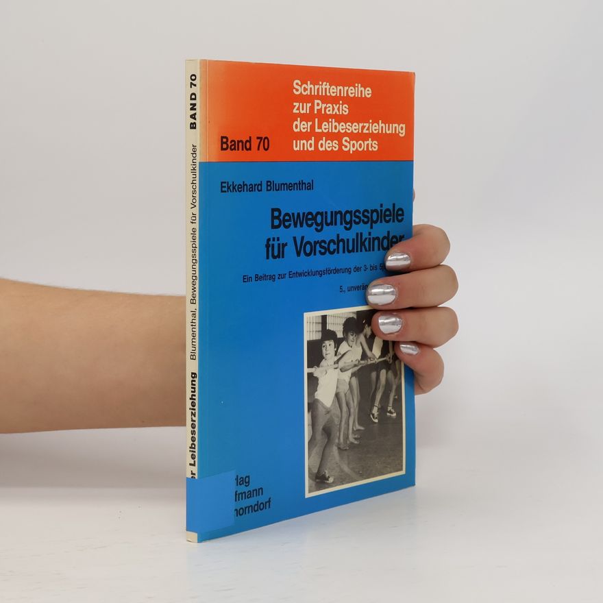 Ekkehard Blumenthal Schriftenreihe zur Praxis der Leibeserziehung und des Sports - 70: Bewegungsspiele für Vorschulkinder