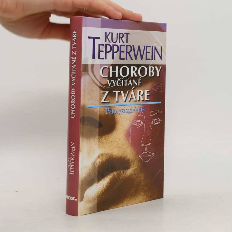 Kurt Tepperwein Choroby vyčítané z tváre. Patofyziognomie