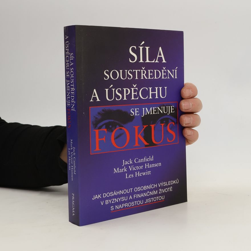 Jack Canfield Síla soustředění a úspěchu se jmenuje fokus