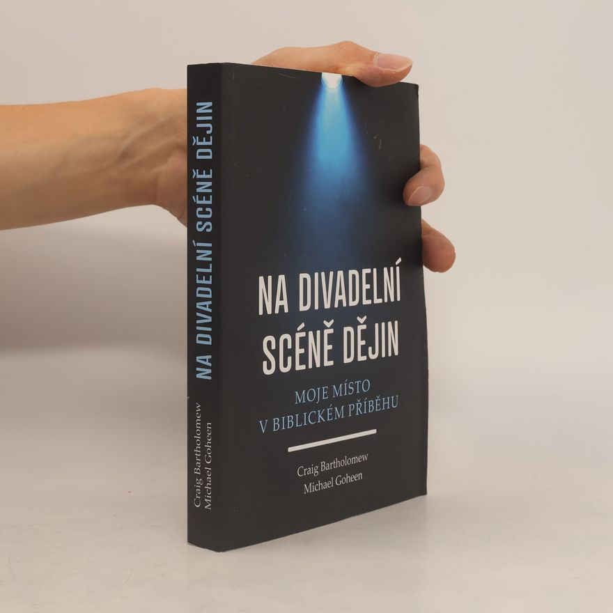 Michael W. Goheen Na divadelní scéně dějin. Mmoje místo v biblickém příběhu