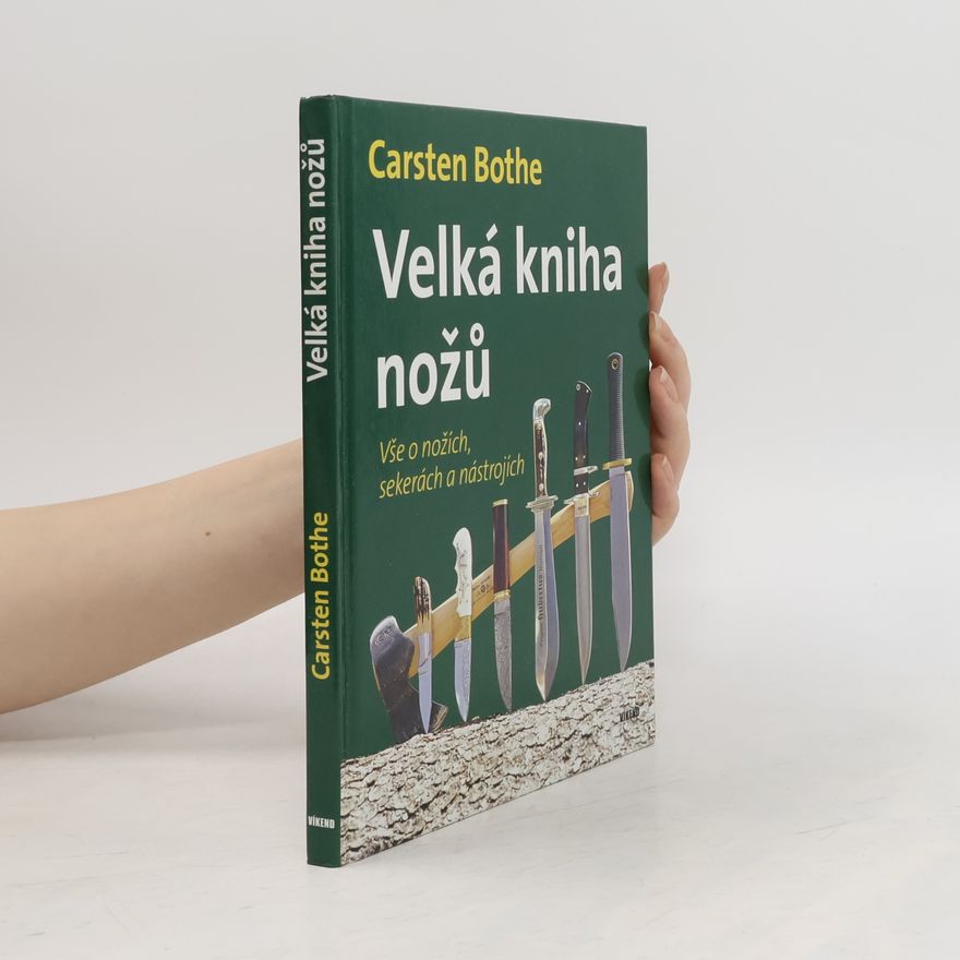 Carsten Bothe Velká kniha nožů - Vše o nožích, sekerách a nástrojích