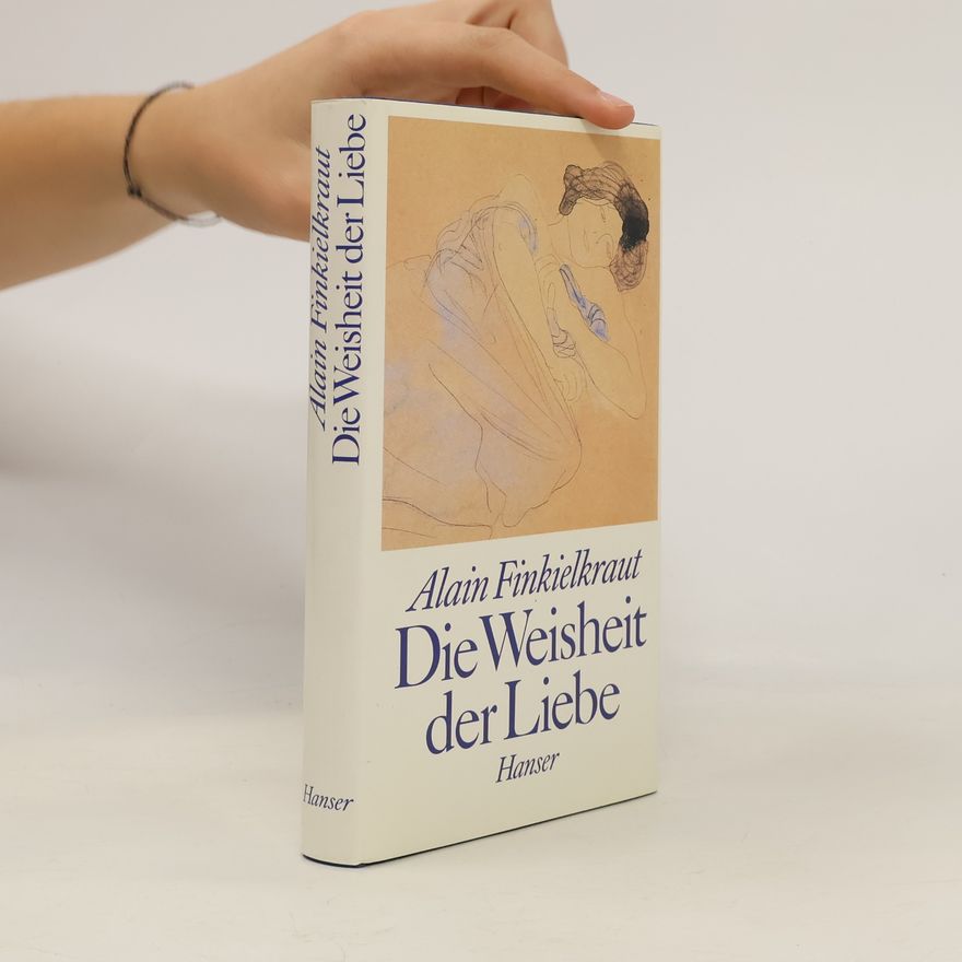Alain Finkielkraut Die Weisheit der Liebe