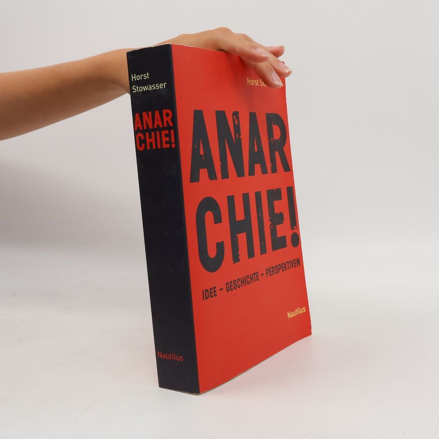 Horst Stowasser Anarchie! : Idee, Geschichte, Perspektiven